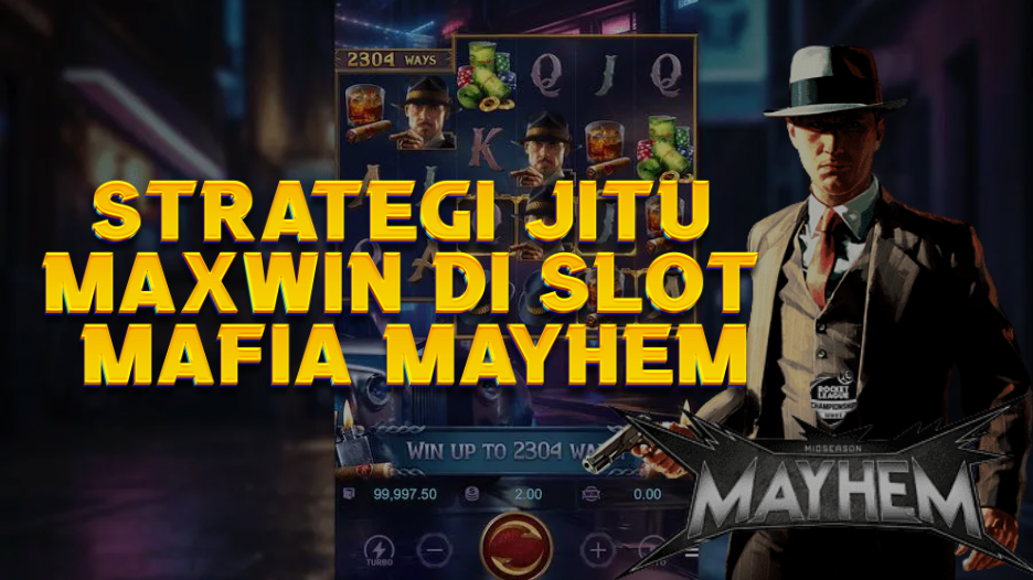 Strategi Jitu Maxwin di Slot Mafia Mayhem
