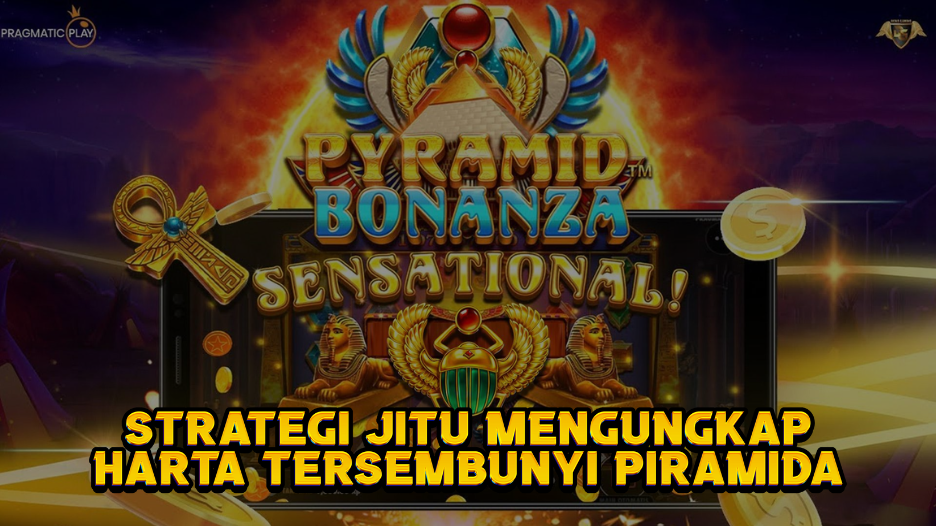 Strategi Jitu Mengungkap Harta Tersembunyi Piramida