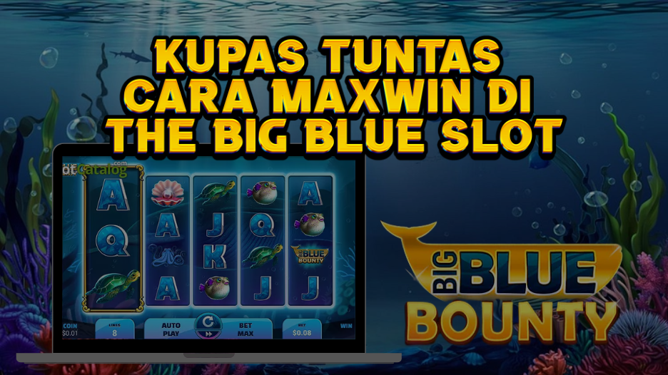 KUPAS TUNTAS CARA MAXWIN DI The Big Blue slot