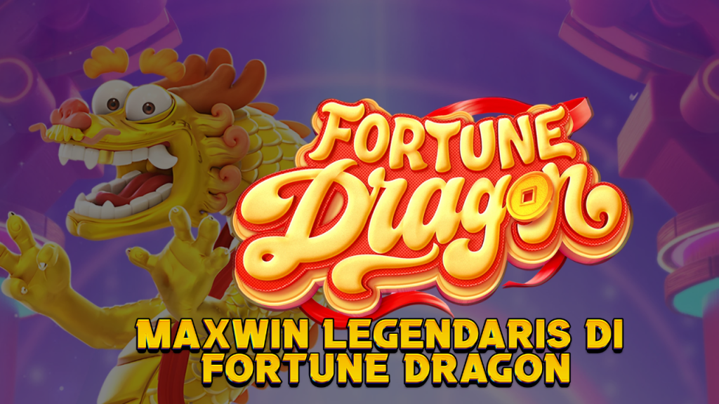 Maxwin Legendaris di Fortune Dragon