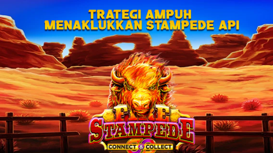 trategi Ampuh Menaklukkan Stampede Api